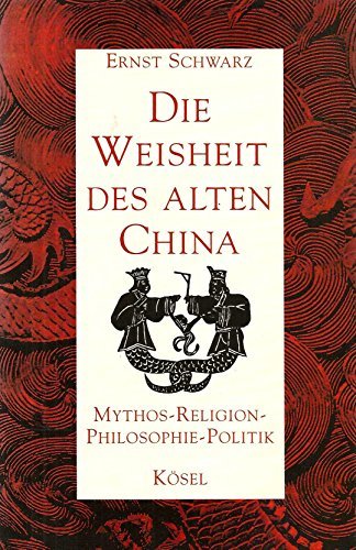Die Weisheit des alten China by Ernst Schwarz (1994-09-05)