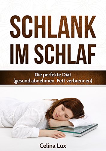 Download Schlank im Schlaf: Die perfekte Diät (gesund abnehmen, Fett verbrennen) Download Schlank im Schlaf: Die perfekte Diät (gesund abnehmen, Fett verbrennen)