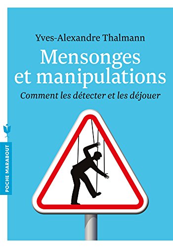 Mensonges et manipulations: Comment les détecter et les déjouer Mensonges et manipulations: Comment les détecter et les déjouer