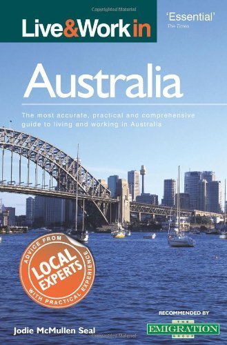 Live & Work in Australia: The Most Accurate, Practical and Comprehensive Guide to Living and Working in Australia by Jodie McMullen Seal (2008-09-15)