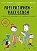 Frei erziehen - Halt geben: Christliche Erziehung für unperfekte Eltern. Ein Praxisbuch by