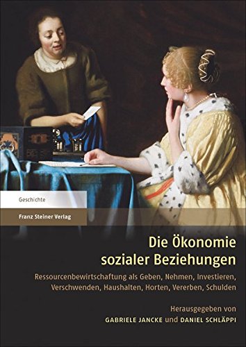 Die Ökonomie sozialer Beziehungen: Ressourcenbewirtschaftung als Geben, Nehmen, Investieren, Verschwenden, Haushalten, Horten, Vererben, Schulden