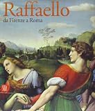 Raffaello. Da Firenze a Roma. Catalogo della mostra (Roma, 19 maggio-27 agosto 2006). Ediz. illustrata