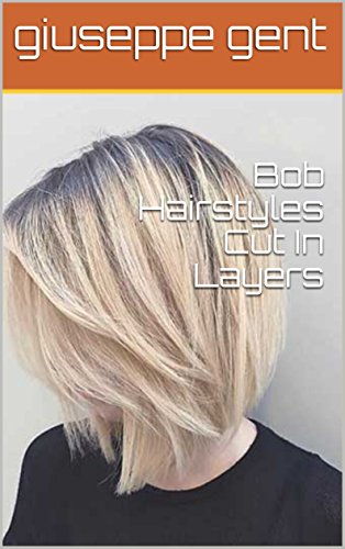 Bob Hairstyles Cut In Layers Ebook Giuseppe Gent Amazon In