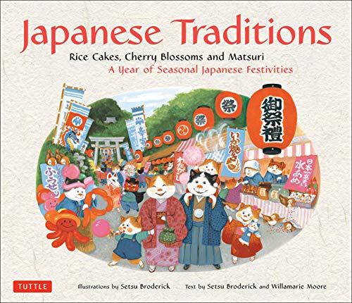 Japanese Traditions: Rice Cakes, Cherry Blossoms and Matsuri: A Year of Seasonal Japanese Festivi...