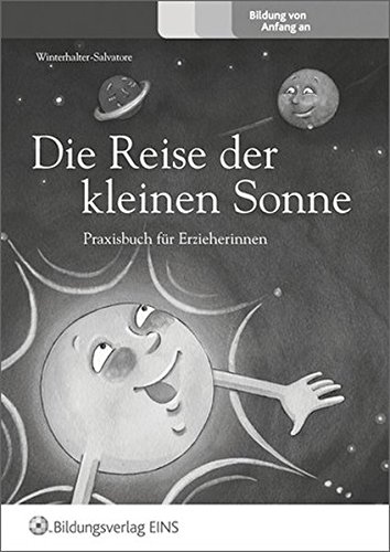 Preisvergleich Produktbild Die Kleine Sonne: Die Reise der kleinen Sonne: Märchensammlung zur naturwissenschaftlichen Bildung für Kinder von 4 bis 7: Praxisbuch für Erzieherinnen
