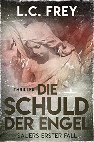Die Schuld Der Engel: Thriller (Kommissar Sauer 1) (German Edition) Die Schuld Der Engel: Thriller (Kommissar Sauer 1) (German Edition)