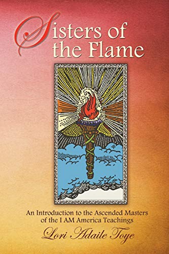 Sisters of the Flame: An Introduction to the Ascended Masters of the I AM America Teachings (I Am America Trilogy, Band 2)