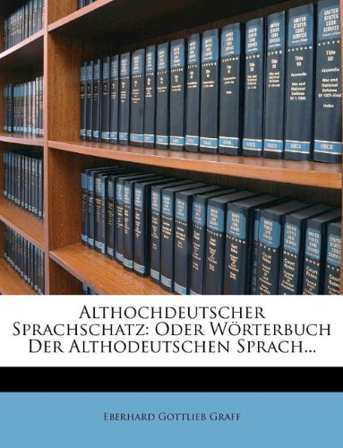 Althochdeutscher Sprachschatz: Oder Wörterbuch Der Althodeutschen Sprach...