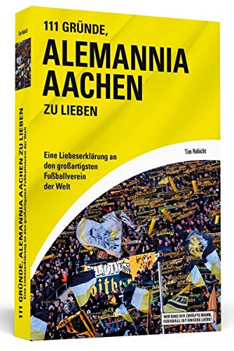 Download 111 Gründe, Alemannia Aachen zu lieben: Eine Liebeserklärung an den großartigsten Fußballverein der Welt Download 111 Gründe, Alemannia Aachen zu lieben: Eine Liebeserklärung an den großartigsten Fußballverein der Welt