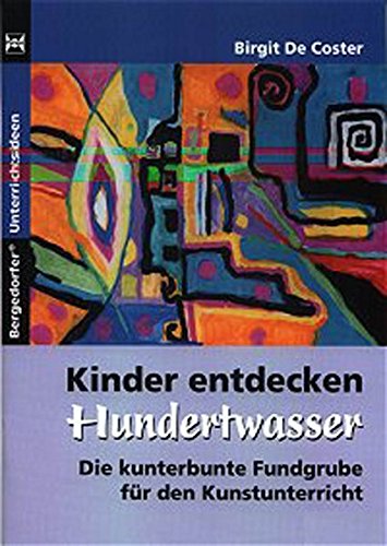 Download Kinder entdecken Hundertwasser: Die kunterbunte Fundgrube für den Kunstunterricht (1. bis 6. Klasse) (Kinder entdecken Künstler) Download Kinder entdecken Hundertwasser: Die kunterbunte Fundgrube für den Kunstunterricht (1. bis 6. Klasse) (Kinder entdecken Künstler)