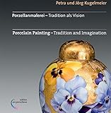 Image de Porzellanmalerei - Tradition als Vision: Porcelain Painting - Tradition and Imagination
