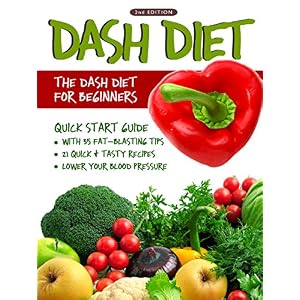 DASH Diet (2nd Edition): The DASH Diet for Beginners - DASH Diet Quick Start Guide wi
