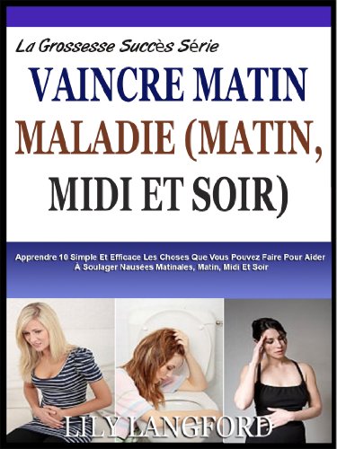 Download VAINCRE MATIN ÉQUINE: Apprendre 10 Choses Simples Que Vous Pouvez Faire Pour Vous Aider À Vous Soulager Nausées Matinales, Matin, Midi Et Soir! (La Grossesse Succès Séries t. 1) Download VAINCRE MATIN ÉQUINE: Apprendre 10 Choses Simples Que Vous Pouvez Faire Pour Vous Aider À Vous Soulager Nausées Matinales, Matin, Midi Et Soir! (La Grossesse Succès Séries t. 1)