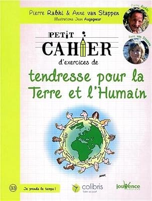 Petit cahier d'exercices de tendresse pour la Terre et l'Humain : La voie du colibri