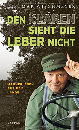 Download Den Klaren sieht die Leber nicht: Männerleben auf dem Lande Download Den Klaren sieht die Leber nicht: Männerleben auf dem Lande