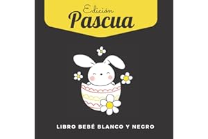 Libro Bebé Blanco Y Negro Edición Pascua: Libro De Contrastes Bebe: Linda Actividad Para Recién Nacidos | Mi Primera Pascua