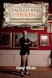 Image de Sacred and Stolen: Confessions of a Museum Director