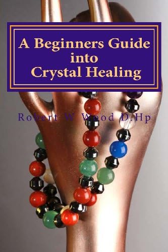 A Beginners Guide into Crystal Healing: Exploring the Mystical World of Gemstones &amp; Crystals: Volume 14 ('Power for Life)