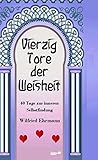 Vierzig Tore der Weisheit: Vierzig Tage zur inneren Selbstfindung by 