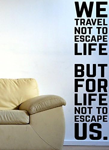 We travel not to escape life but for life not to escape us. - Adventure Travel Trip Mountains Dream Home Life Family Together Kids Funny Quote Wall stikers, Inspirational quote, motivation decal wall Quote decal Stickers wall art ,Family Fun Quote Love Home