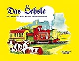 Das Öchsle: Die Geschichte einer kleinen Dampflokomotive by