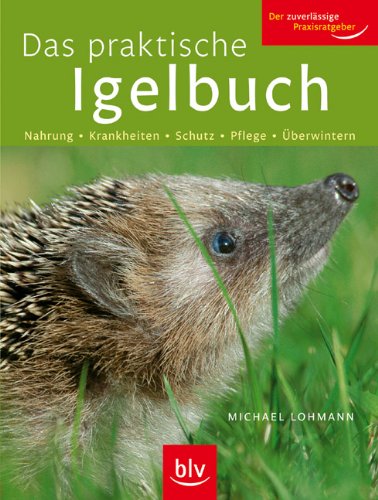 Download Das praktische Igel-Buch: Nahrung · Krankheiten · Schutz · Pflege · Überwintern Download Das praktische Igel-Buch: Nahrung · Krankheiten · Schutz · Pflege · Überwintern