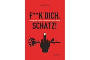 F**k dich, Schatz! Das witzig-derbe Mutmach-Buch für Frauen nach der Trennung: Liebeskummer und Trennung überwinden | Selbstliebe Buch | Narzissmus | ... endlich überwinden | Selbstwertgefühl stärken