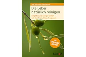 Die Leber natürlich reinigen: Entgiften und Energie tanken mit dem Prometheus-Programm: Die erfolgreiche Leberkur
