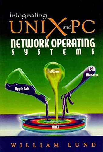 [Integrating Unix and PC Network Operating Systems: Netware, Appletalk, and LAN Manager on Unix] (By: William Lund) [published: February, 1996]