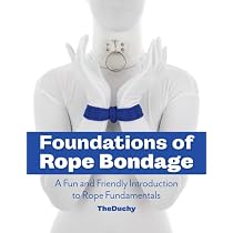 Foundations of Rope Bondage: A Fun and Friendly Introduction to ...