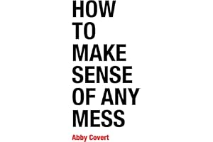 How to Make Sense of Any Mess: Information Architecture for Everybody