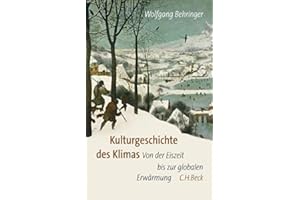 Kulturgeschichte des Klimas: Von der Eiszeit bis zur globalen Erwärmung