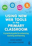 Image de Using New Web Tools in the Primary Classroom: A practical guide for enhancing teaching and learning