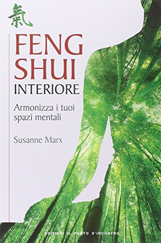 Feng shui interiore. Armonizza i tuoi spazi mentali Feng shui interiore. Armonizza i tuoi spazi mentali
