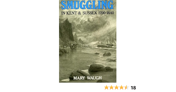 Smuggling In Kent And Sussex 1700 1840 Amazon Co Uk Mary Waugh 9780905392486 Books Smuggling In Kent And Sussex 1700 1840 Amazon Co Uk Mary Waugh 9780905392486 Books