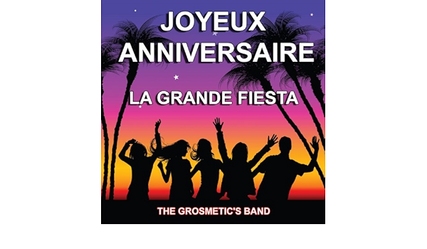 Joyeux Anniversaire La Grande Fiesta De The Grosmetic S Band Sur Amazon Music Amazon Fr