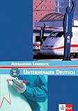 Unternehmen Deutsch B1+>B2 : Aufbaukurs Lehrbuch