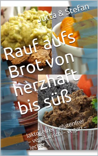 Download Rauf aufs Brot von herzhaft bis süß: laktosefrei – glutenfrei – vegetarisch – vegan – lecker Download Rauf aufs Brot von herzhaft bis süß: laktosefrei – glutenfrei – vegetarisch – vegan – lecker