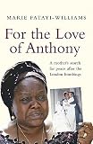 For the Love of Anthony: A Mother's Search for Truth After the London Bombings by