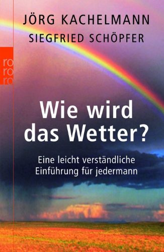Download Wie wird das Wetter?: Eine leicht verständliche Einführung für jedermann Download Wie wird das Wetter?: Eine leicht verständliche Einführung für jedermann