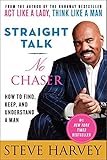 Straight Talk, No Chaser: How to Find, Keep, and Understand a Man by 