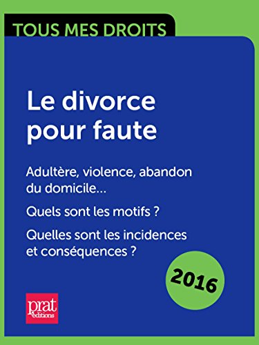 Le divorce pour faute. Adultère, violence, abandon du domicile Quels sont les motifs ? Quelles sont les incidences et conséquences ?