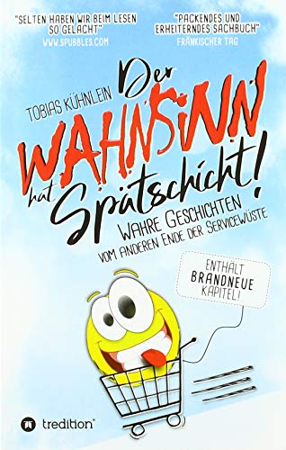 Der Wahnsinn hat Spätschicht!: Wahre Geschichten vom anderen Ende der Servicewüste