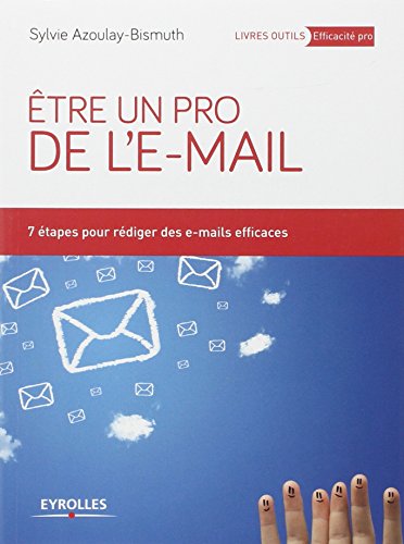 Télécharger Etre un pro de l'e-mail: 7 étapes pour rédiger des e-mails efficaces. Francais PDF