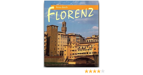 Reise Durch Florenz Ein Bildband Mit Uber 180 Bildern Sturtz Verlag Amazon De Ulrike Ratay Autorin Jurgen Richter Fotograf Bucher