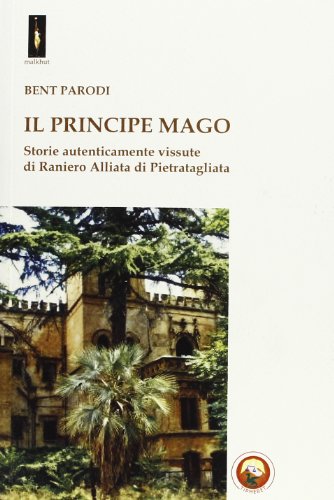 Il principe mago. Storie autenticamente vissute di Raniero Alliata di Pietratagliata Il principe mago. Storie autenticamente vissute di Raniero Alliata di Pietratagliata