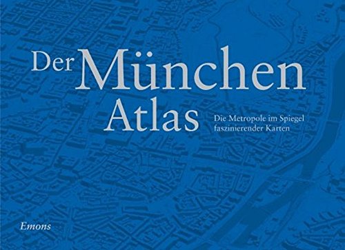 Download Der München Atlas: Die Metropole im Spiegel faszinierender Karten Download Der München Atlas: Die Metropole im Spiegel faszinierender Karten