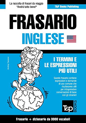 Frasario Italiano-Inglese e vocabolario tematico da 3000 vocaboli Frasario Italiano-Inglese e vocabolario tematico da 3000 vocaboli