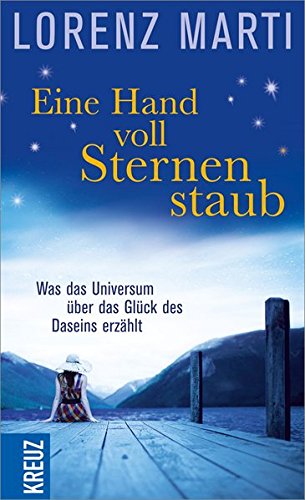 Download Eine Handvoll Sternenstaub: Was das Universum über das Glück des Daseins erzählt Download Eine Handvoll Sternenstaub: Was das Universum über das Glück des Daseins erzählt